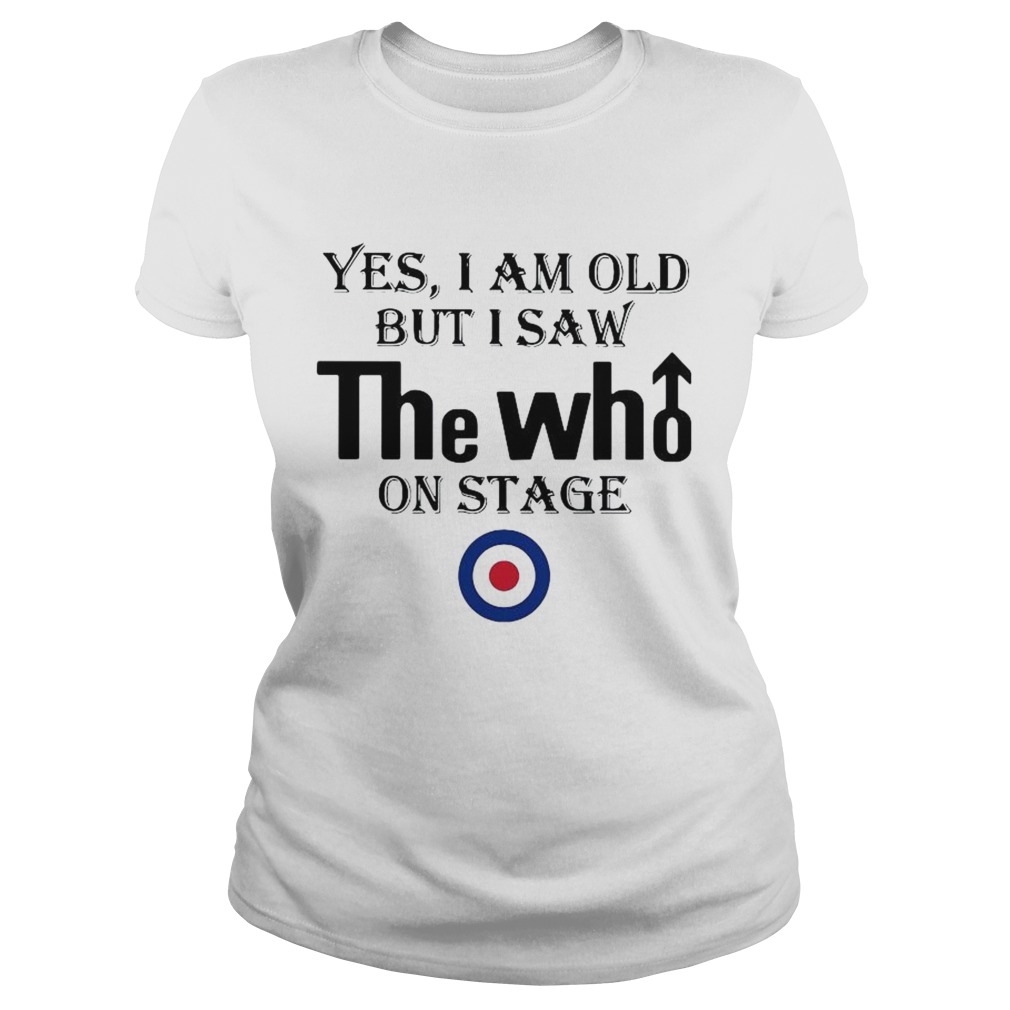1589771389Yes I Am Old But I Saw The Who On Stage Classic Ladies