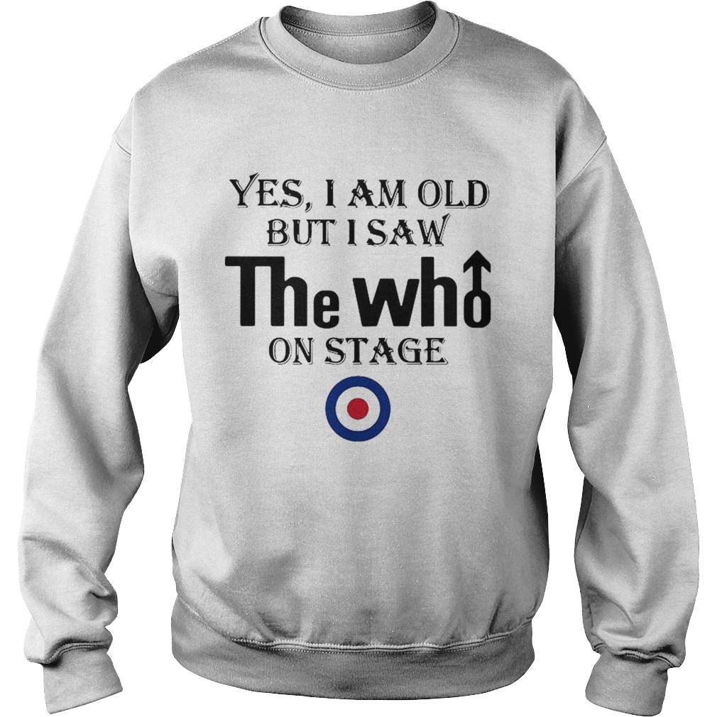 1589771389Yes I Am Old But I Saw The Who On Stage Sweatshirt