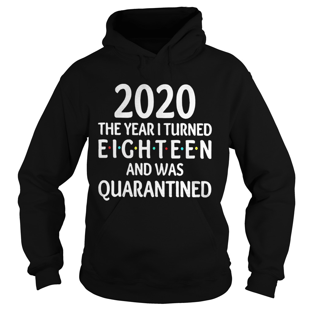 2020 The Year I Turned Eighteen And Was Quarantined Hoodie