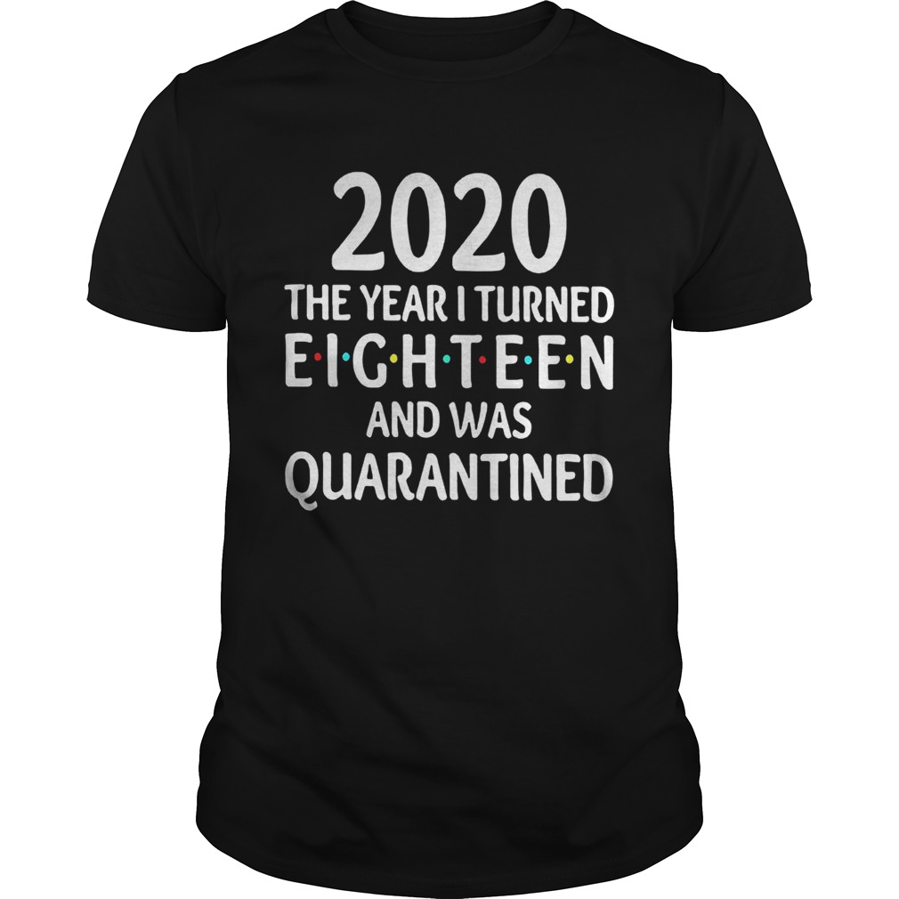 2020 The Year I Turned Eighteen And Was Quarantined shirt