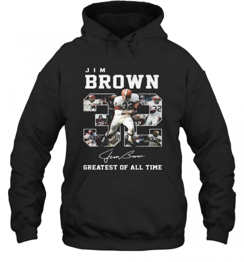 32 Jim Brown Greatest Of All Time Signature T-Shirt Unisex Hoodie