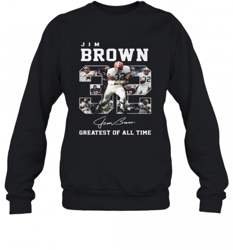 32 Jim Brown Greatest Of All Time Signature T-Shirt Unisex Sweatshirt