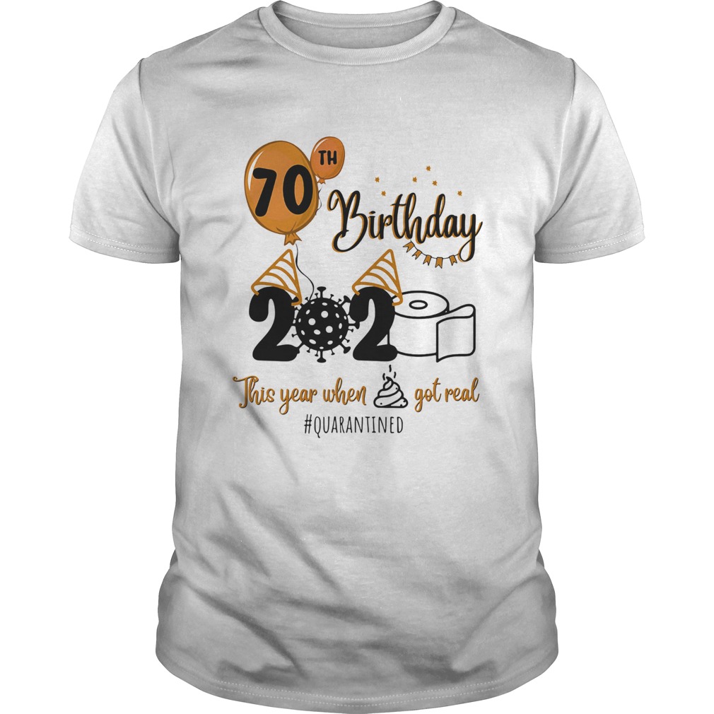 70th birthday 2020 the year when shit got real quarantined coronavirus toilet paper shirt