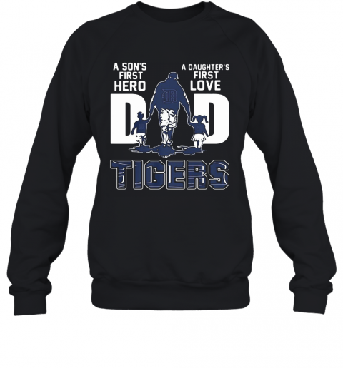 A Son'S First Hero A Daughter'S First Love DAD TIGER Father'S Day T-Shirt Unisex Sweatshirt