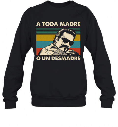 A Toda Madre O Un Desmadre Vintage T-Shirt Unisex Sweatshirt
