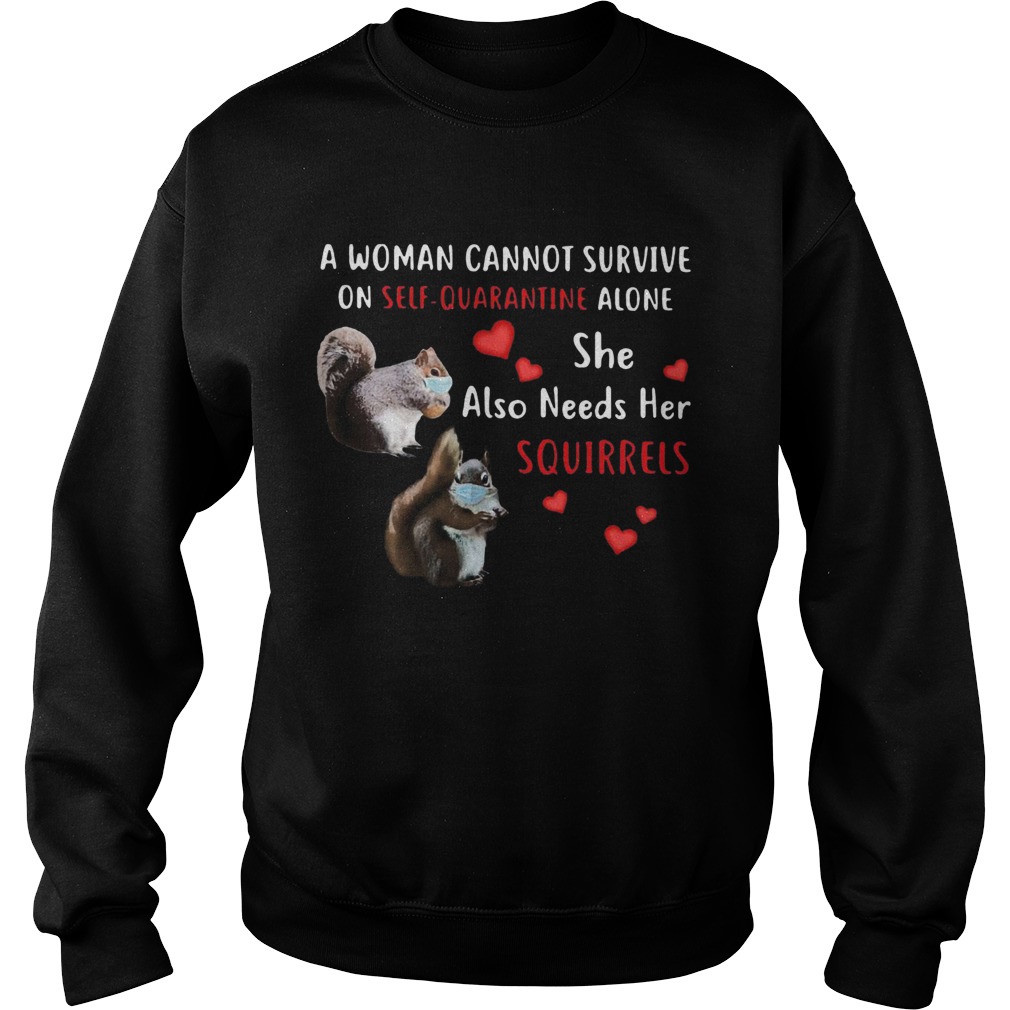 A Woman Cannot Be Survive On Self Quarantine Alone She Also Needs Her Squirrels Face Mask Sweatshirt
