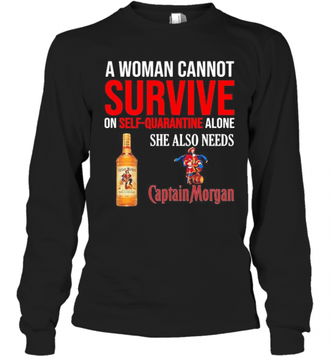 A Woman Cannot Survive On Self Quarantine Alone She Also Needs Captain Morgan T-Shirt Long Sleeved T-shirt 