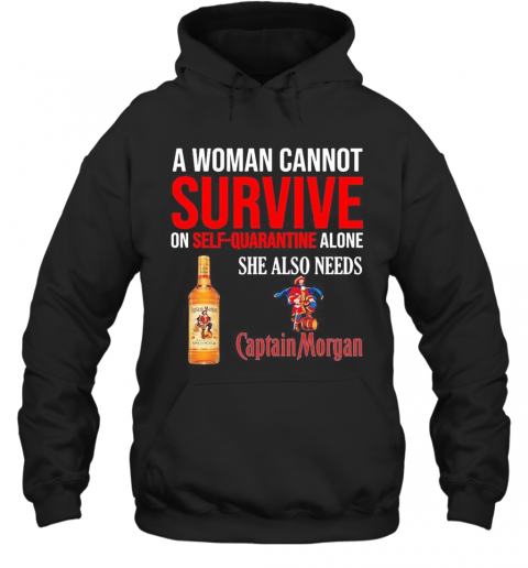 A Woman Cannot Survive On Self Quarantine Alone She Also Needs Captain Morgan T-Shirt Unisex Hoodie