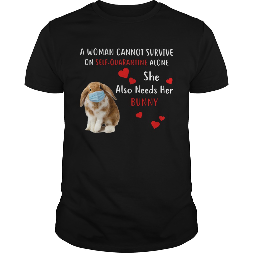 A Woman Cannot Survive On Self Quarantine Alone She Also Needs Her Bunny shirt