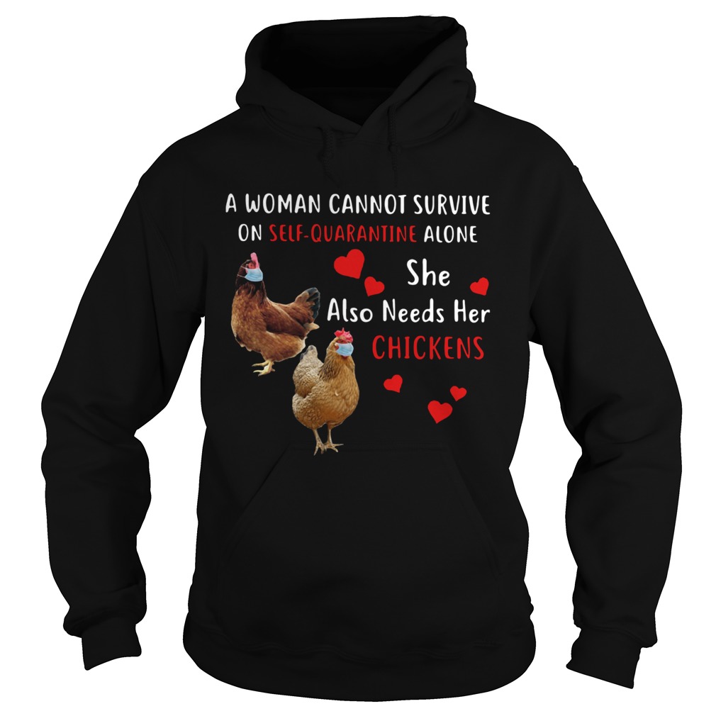A Woman Cannot Survive On Self Quarantine Alone She Also Needs Her Chickens Hoodie