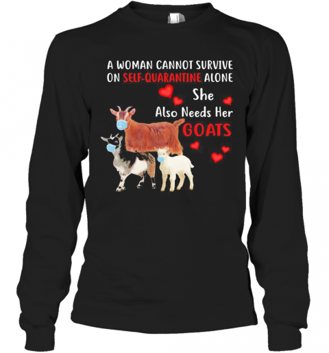 A Woman Cannot Survive On Self Quarantine Alone She Also Needs Her Goats Mask Heart T-Shirt Long Sleeved T-shirt 