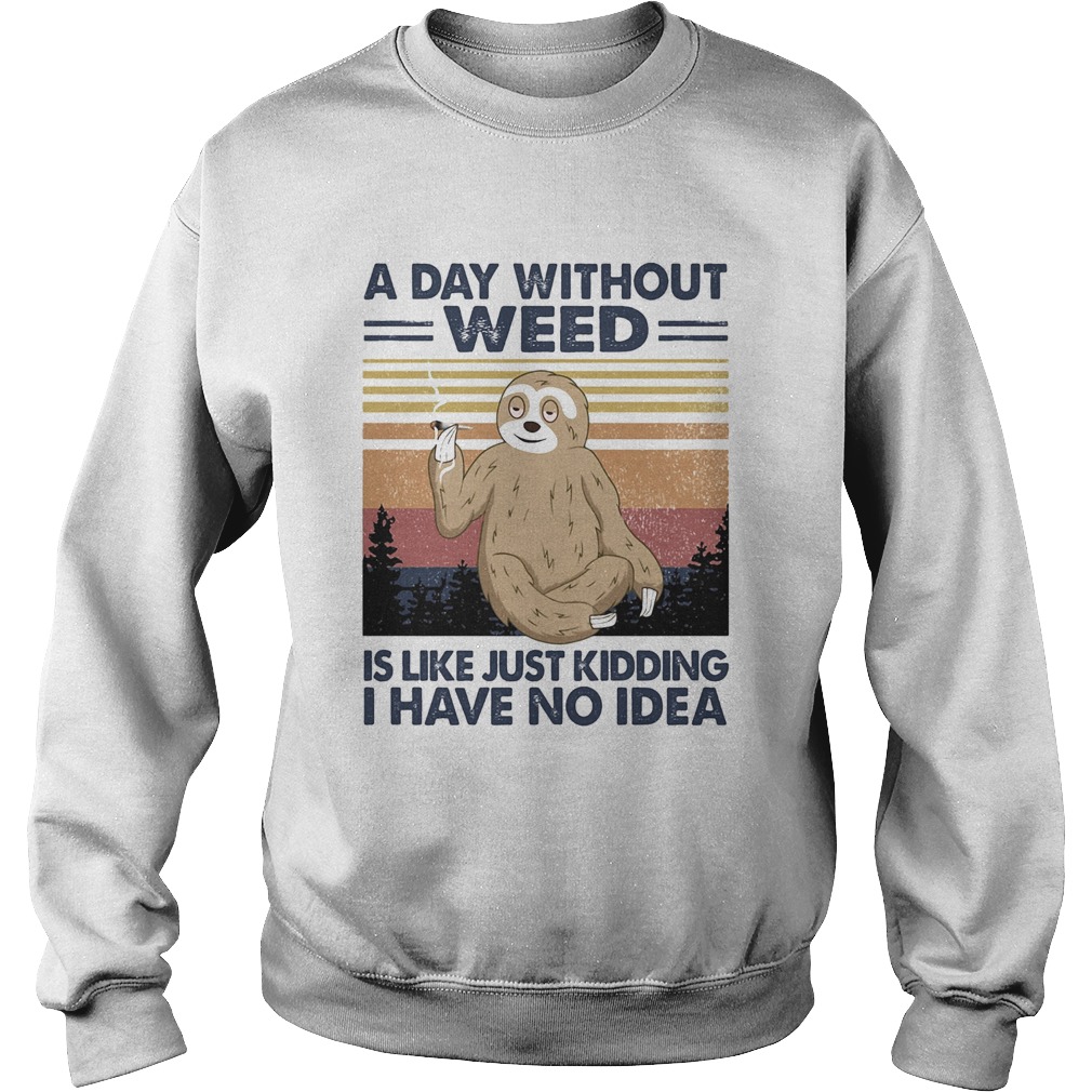 A day without weed is like just kidding I have no idea sloth vintage Sweatshirt