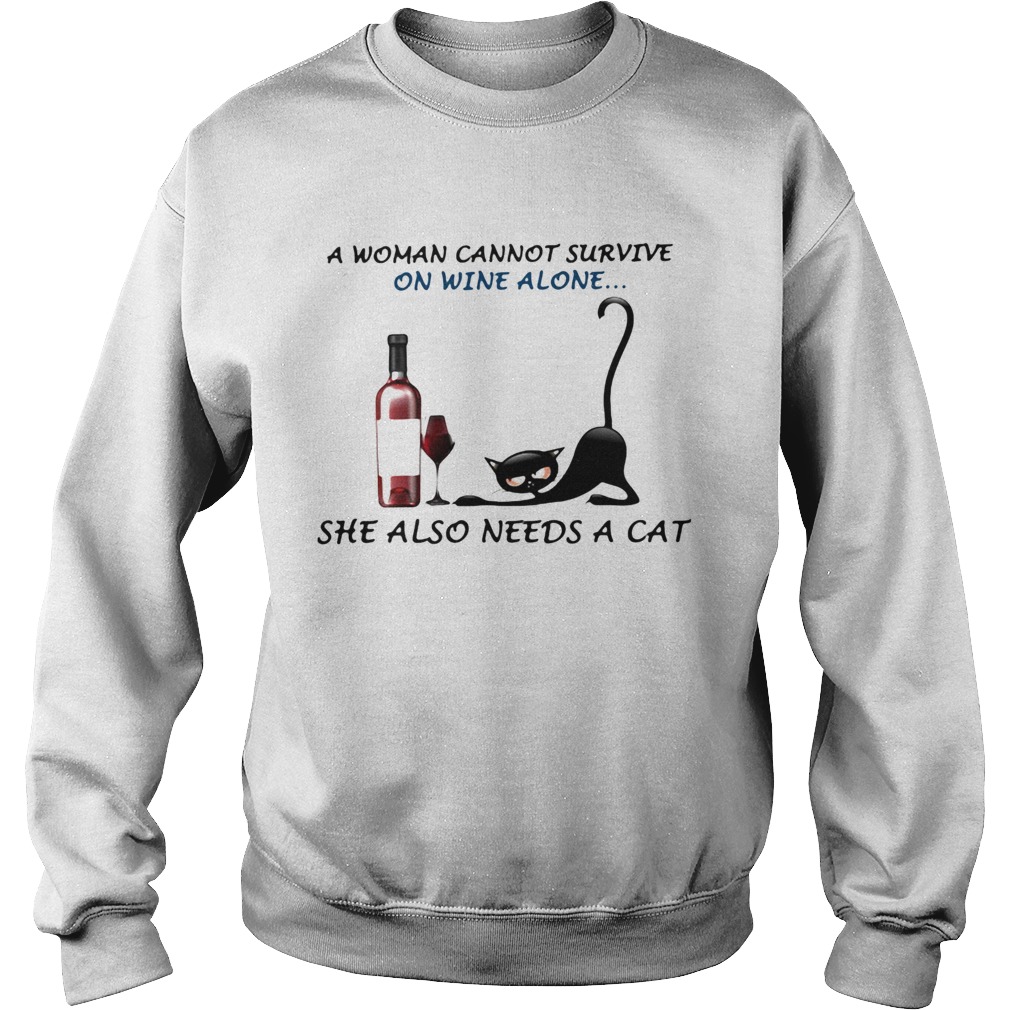 A woman cannot survive on wine alone she also needs a cat Sweatshirt