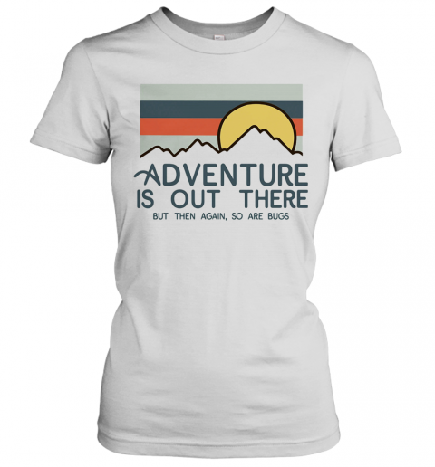 Adventure Is Out There Hiking But Then Again So Are Bugs Vintage T-Shirt Classic Women's T-shirt