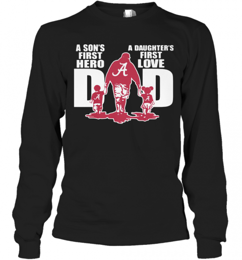Alabama Crimson Tide A Son'S First Hero A Daughter'S First Love Dad Happy Father'S Day T-Shirt Long Sleeved T-shirt 
