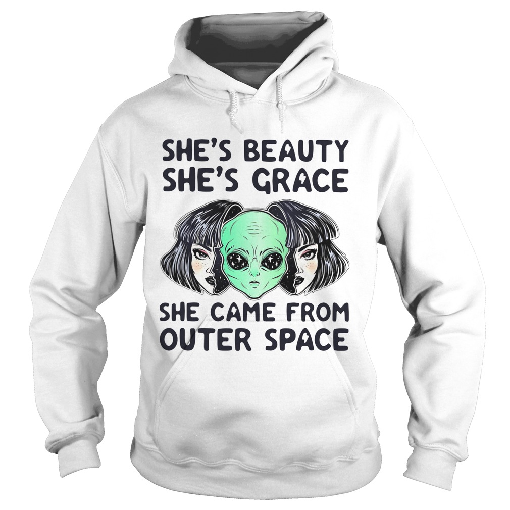 Alien Shes Beauty Shes Grace She Came From Outer Space Hoodie