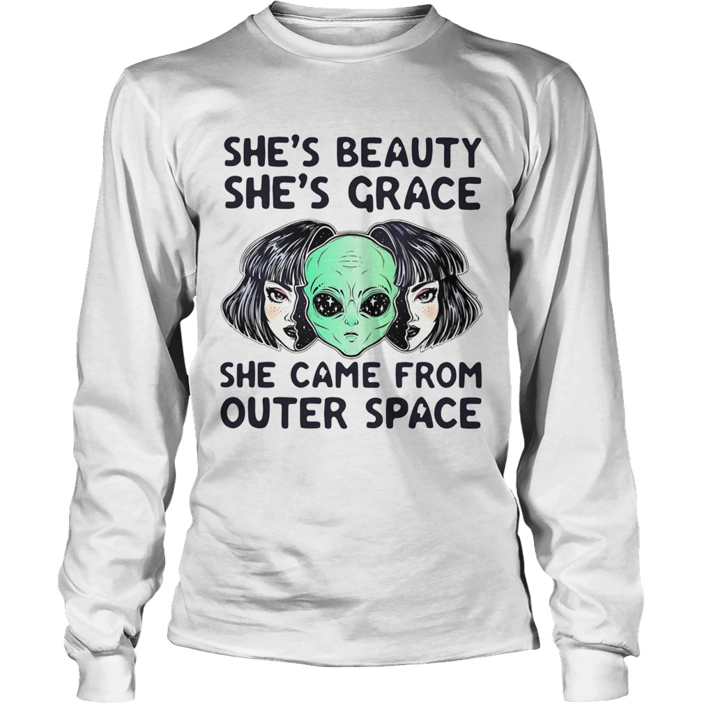 Alien Shes Beauty Shes Grace She Came From Outer Space Long Sleeve