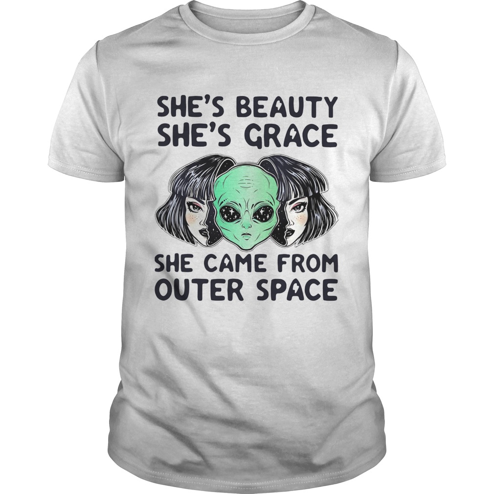 Alien Shes Beauty Shes Grace She Came From Outer Space shirt