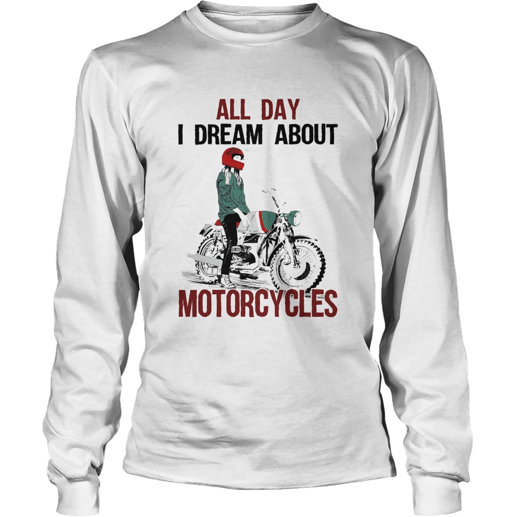 All Day I Dream About Motorcycles Long Sleeve