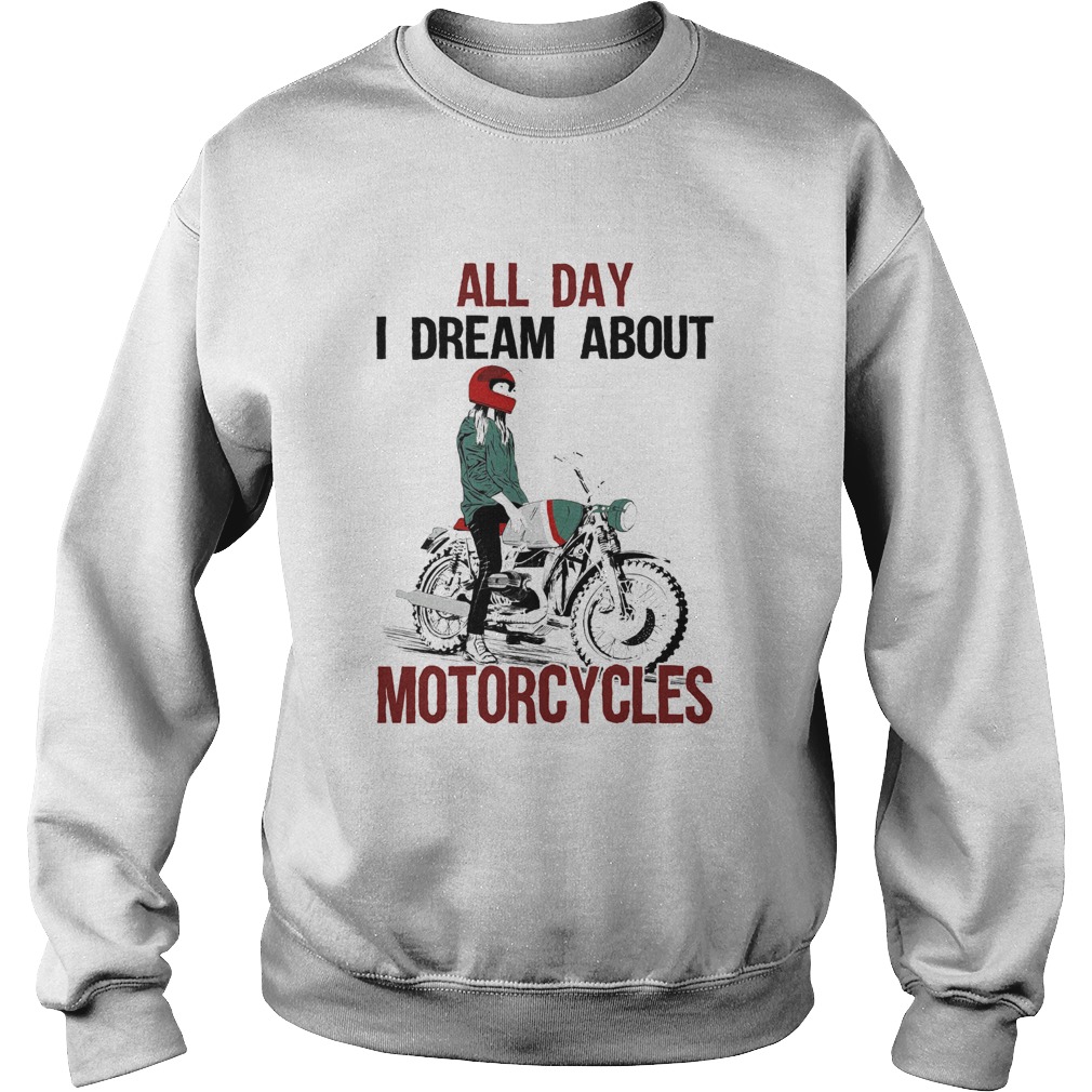 All Day I Dream About Motorcycles Sweatshirt