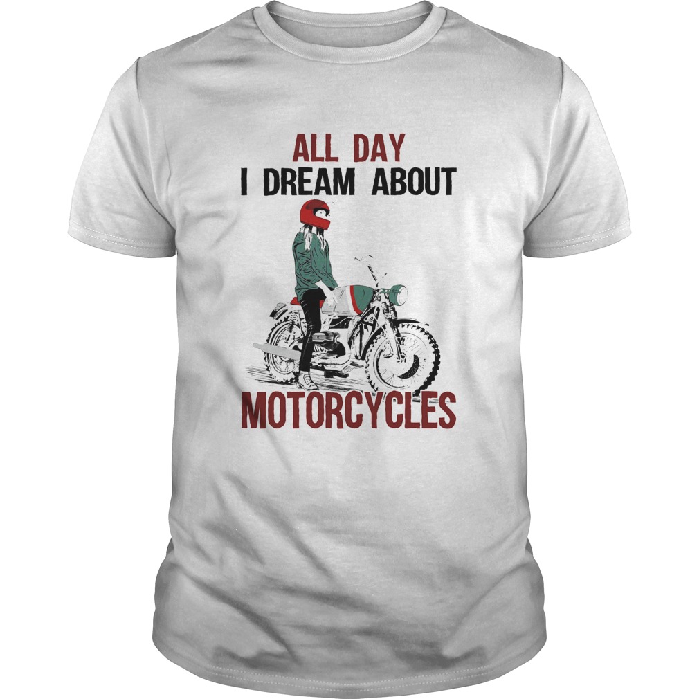 All Day I Dream About Motorcycles shirt