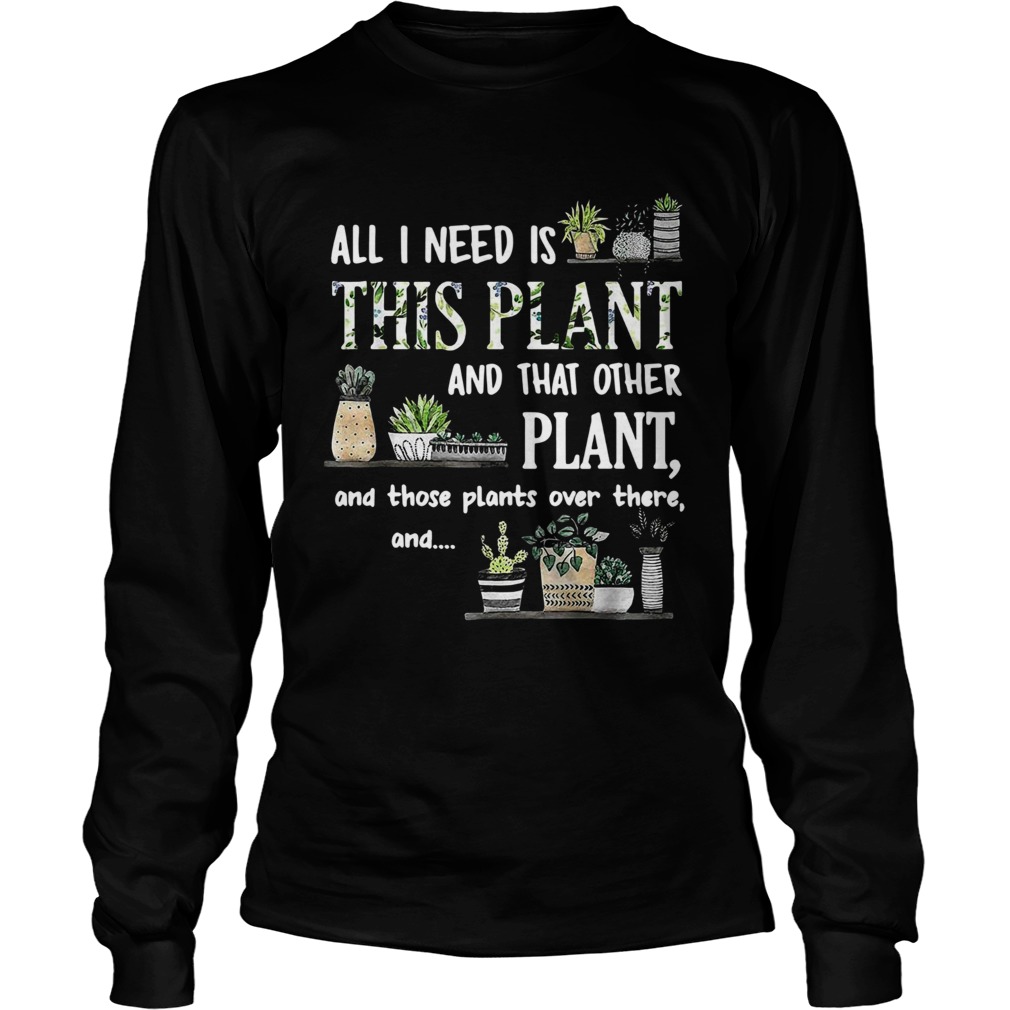 All I Need Is This Plant And That Other Plant And Those Pants Over There And Long Sleeve