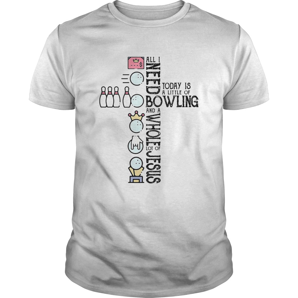 All I need today is a little of bowling and a whole lot of jesus Unisex