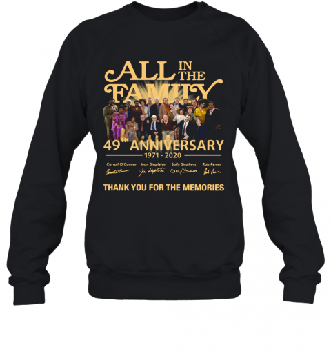 All In The Family 49Th Anniversary 1971 2020 Thank You For The Memories T-Shirt Unisex Sweatshirt