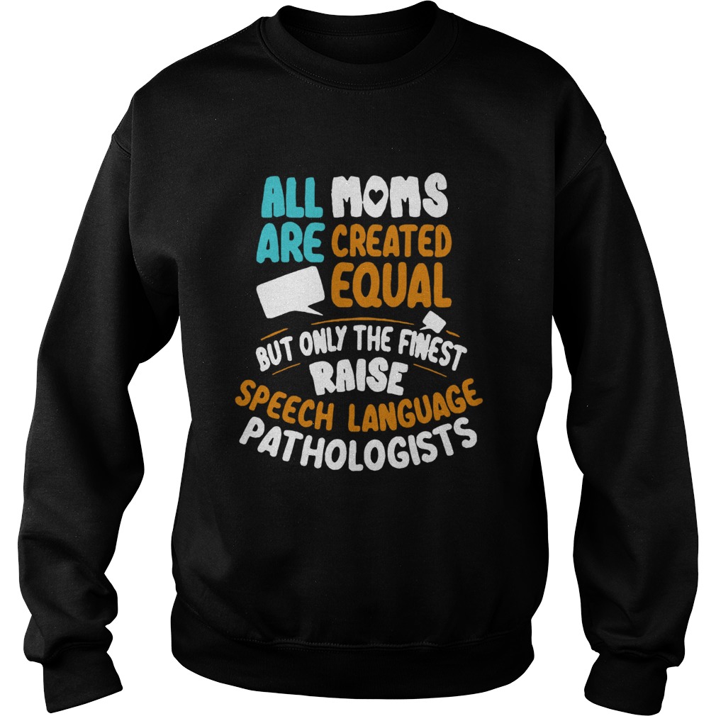 All Moms Are Created Equal But Only The Finest Raise Speech Language Pathologists Best Black Sweatshirt