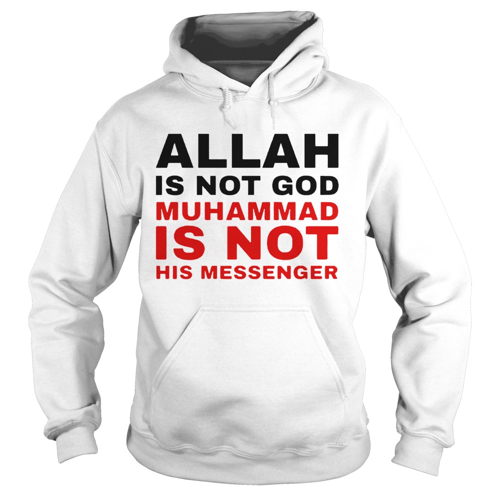 Allah Is Not God Muhammad Is Not His Messenger Hoodie