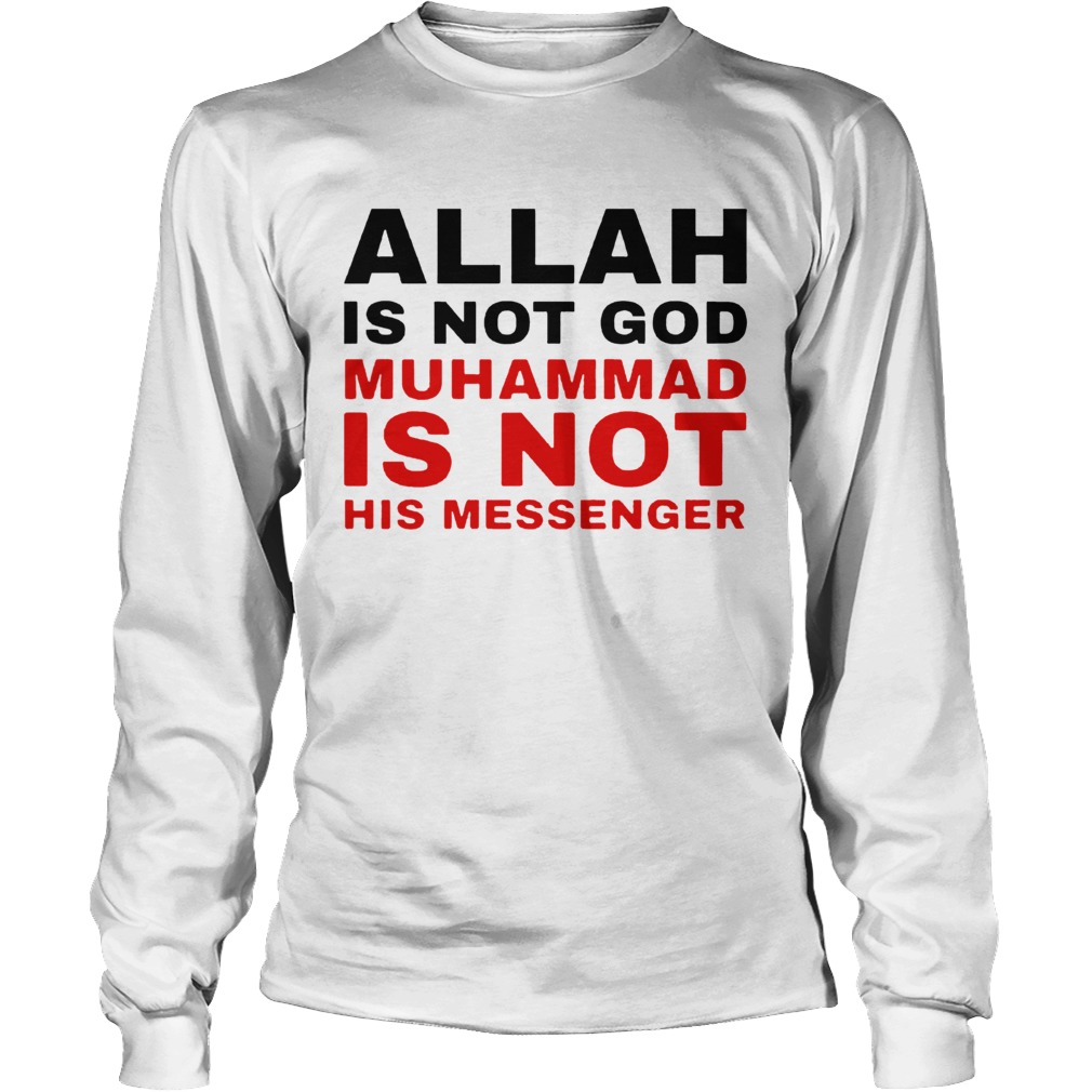 Allah Is Not God Muhammad Is Not His Messenger Long Sleeve