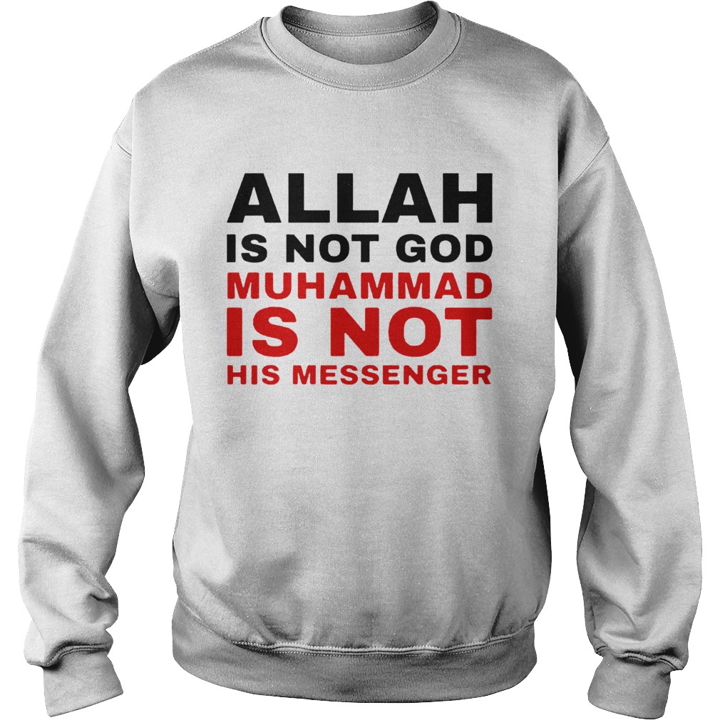 Allah Is Not God Muhammad Is Not His Messenger Sweatshirt