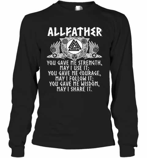 Allfather Viking Odin You Gave Me Strength May I Use It T-Shirt Long Sleeved T-shirt 