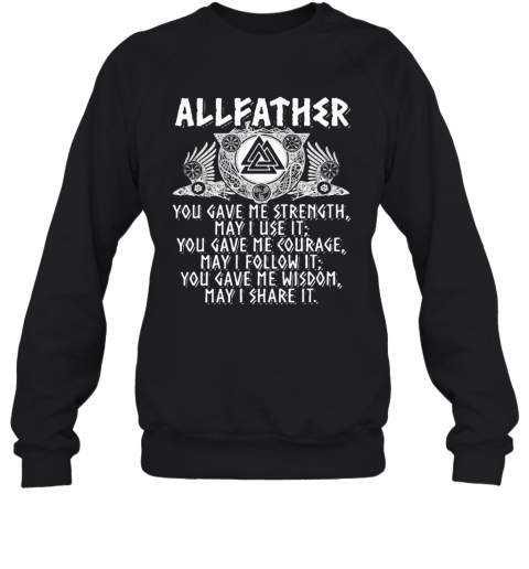 Allfather Viking Odin You Gave Me Strength May I Use It T-Shirt Unisex Sweatshirt