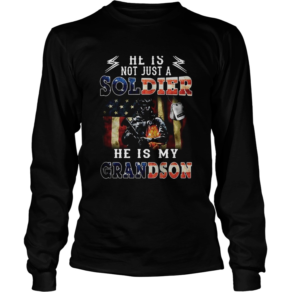 American Flag He Is Not Just A Soldier He Is My Grandson Long Sleeve
