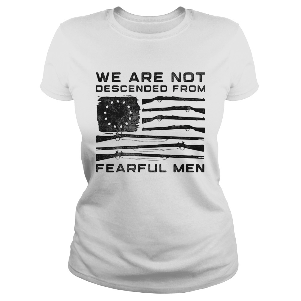 American Flag We Are Not Descended From Fearful Men Classic Ladies
