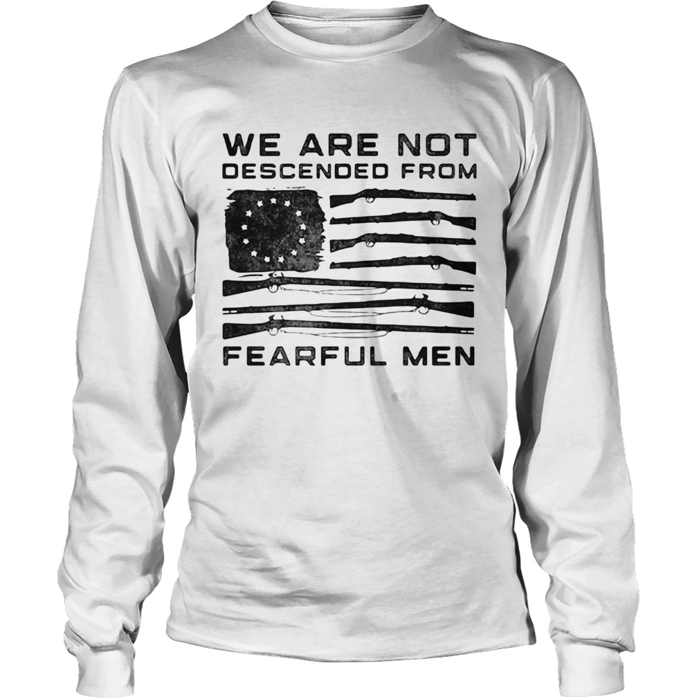 American Flag We Are Not Descended From Fearful Men Long Sleeve