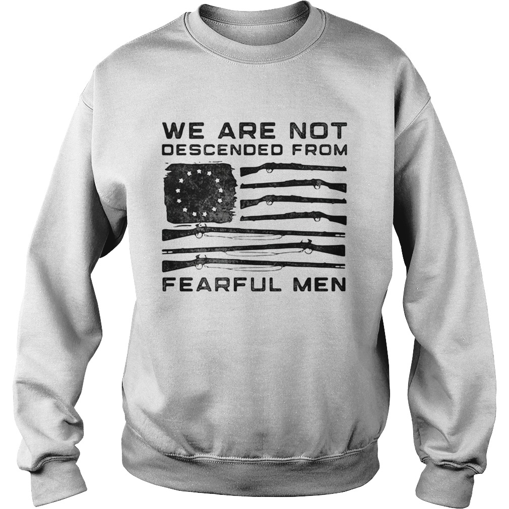 American Flag We Are Not Descended From Fearful Men Sweatshirt
