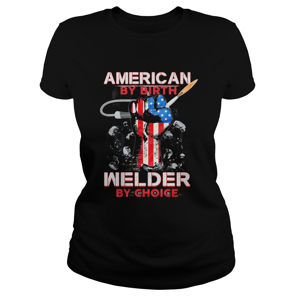 American by birth welder by choice American flag veteran Independence Day Classic Ladies