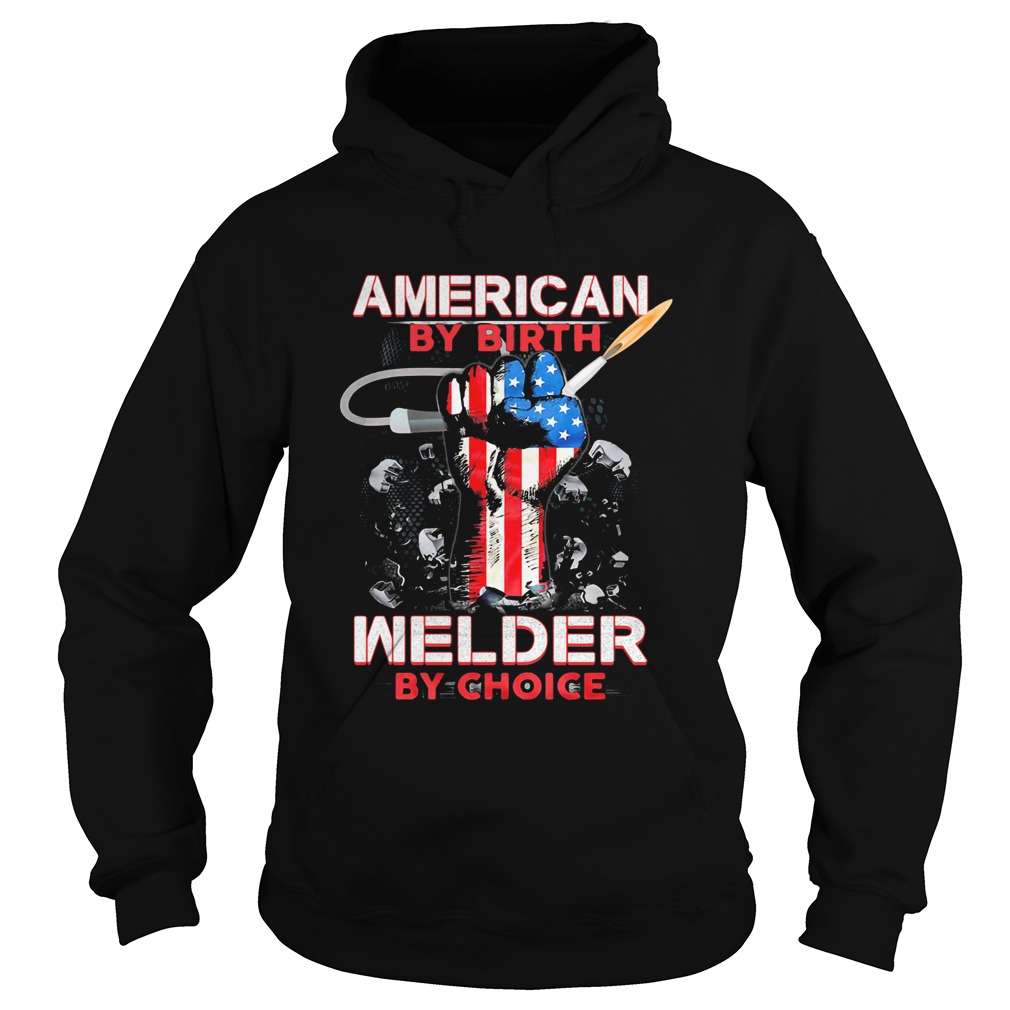 American by birth welder by choice American flag veteran Independence Day Hoodie
