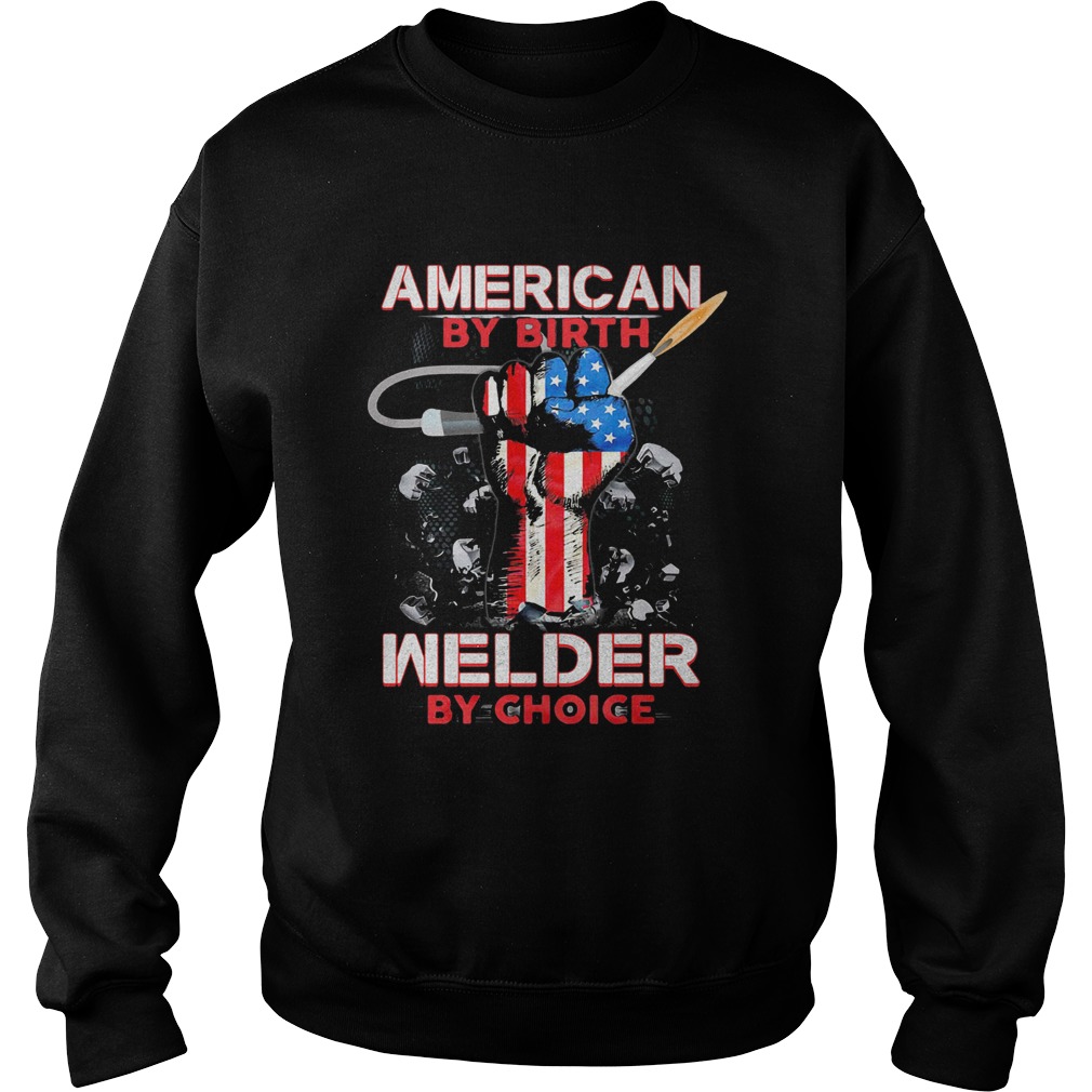 American by birth welder by choice American flag veteran Independence Day Sweatshirt