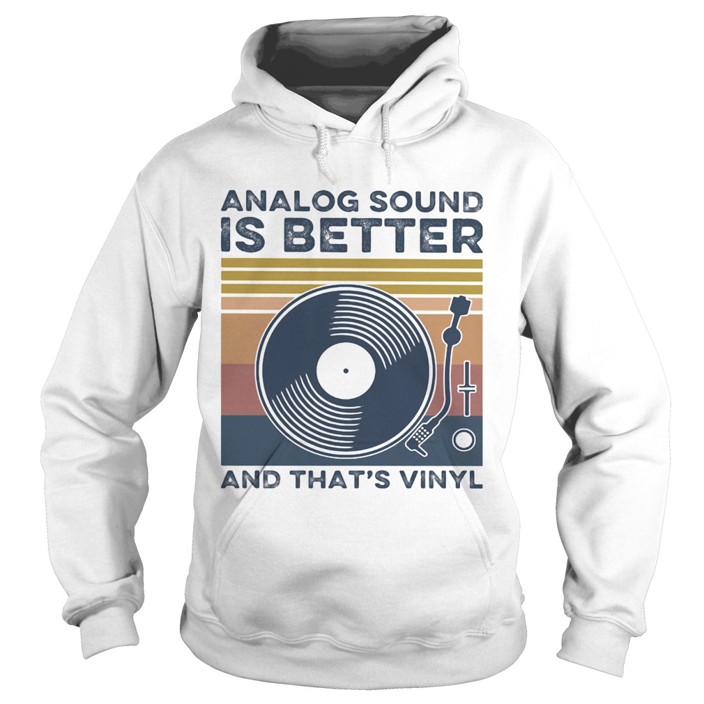 Analog Sound is better and thats vinyl vintage Hoodie