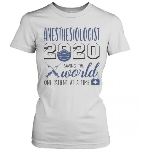 Anesthesiologist 2020 Saving The World One Patient At A Time Mask T-Shirt Classic Women's T-shirt