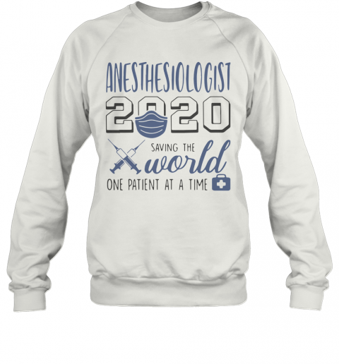 Anesthesiologist 2020 Saving The World One Patient At A Time Mask T-Shirt Unisex Sweatshirt