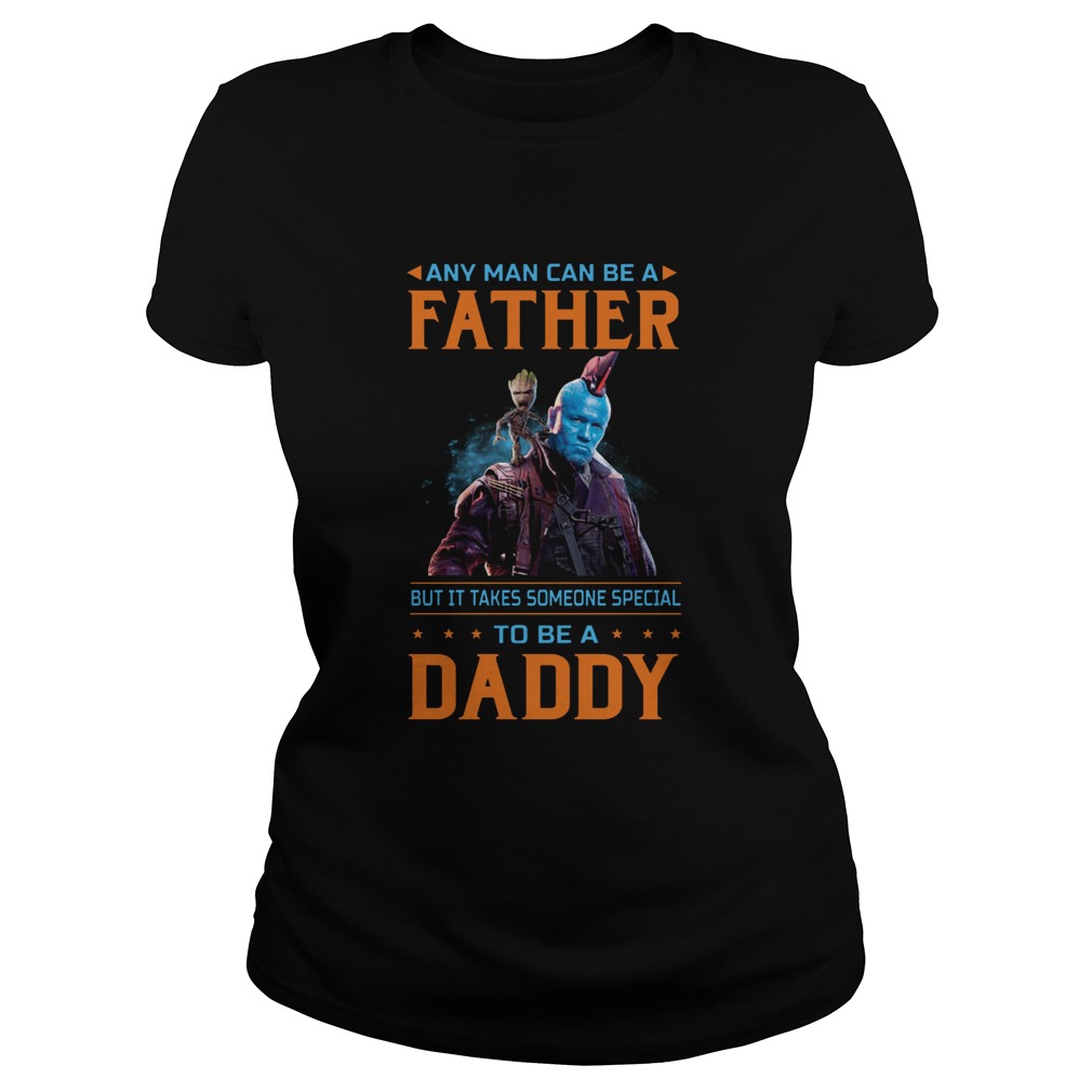 Any Man Can Be A Father But It Takes Someone Special To Be A Daddy Classic Ladies