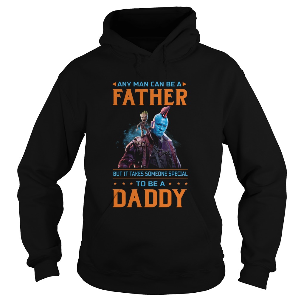 Any Man Can Be A Father But It Takes Someone Special To Be A Daddy Hoodie