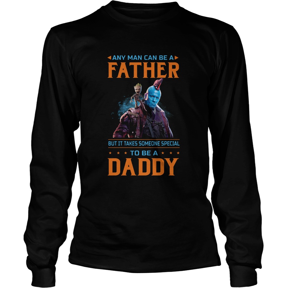 Any Man Can Be A Father But It Takes Someone Special To Be A Daddy Long Sleeve