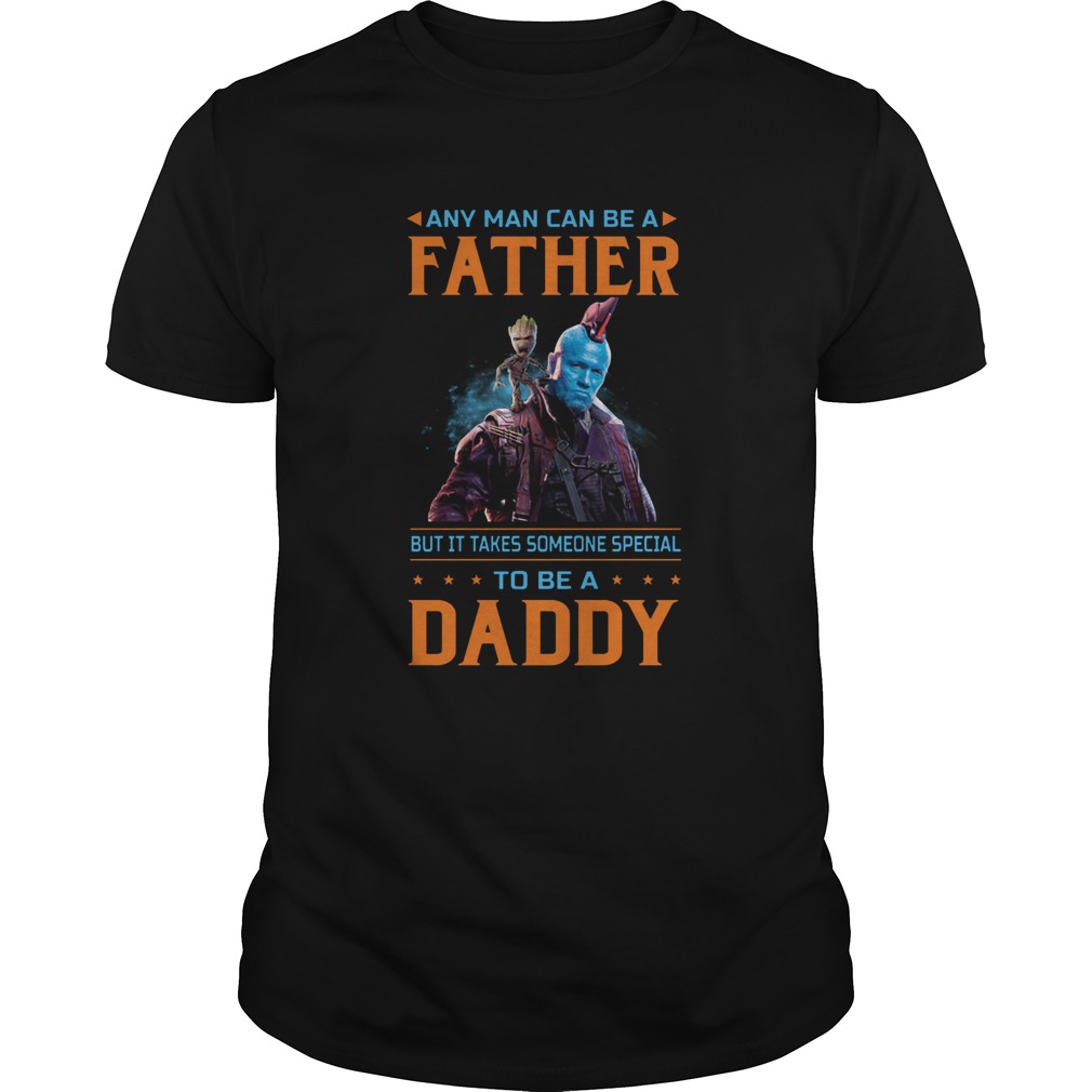Any Man Can Be A Father But It Takes Someone Special To Be A Daddy shirt