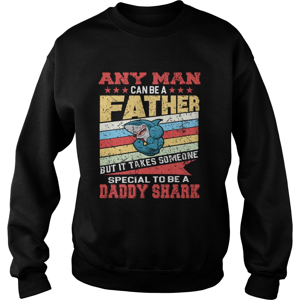 Any Man Can Be A Father Special Men Can Be Daddy Shark Sweatshirt