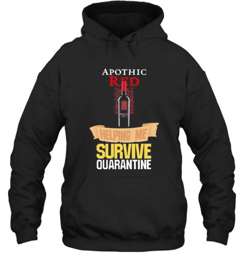 Apothic Red Helping Me Survive Quarantine T-Shirt Unisex Hoodie